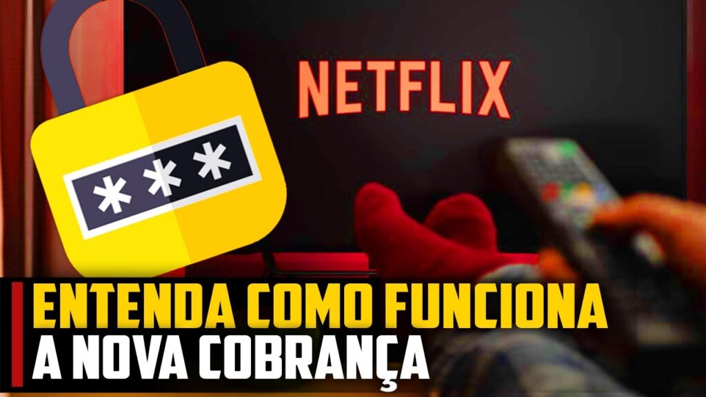 Como funciona a cobranca extra da netflix 5 perguntas sobre a nova regra streaming 1