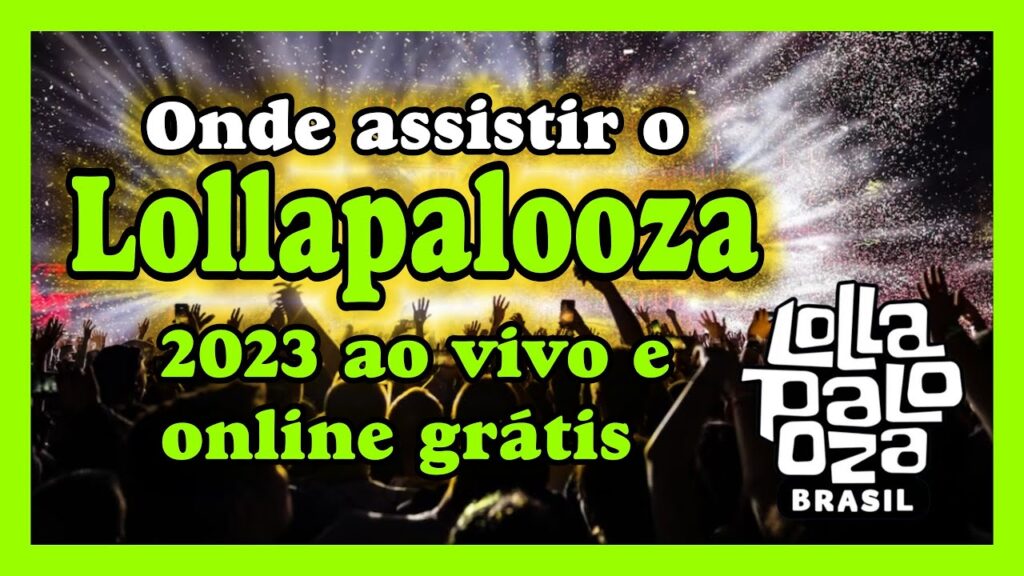 Como assistir ao lollapalooza 2023 ao vivo e online edsoftwares 1
