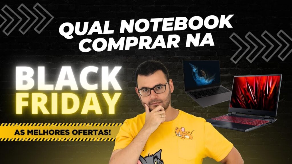 Como escolher o melhor notebook na black friday 1