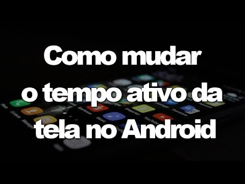 Como mudar o tempo ativo da tela no android 1