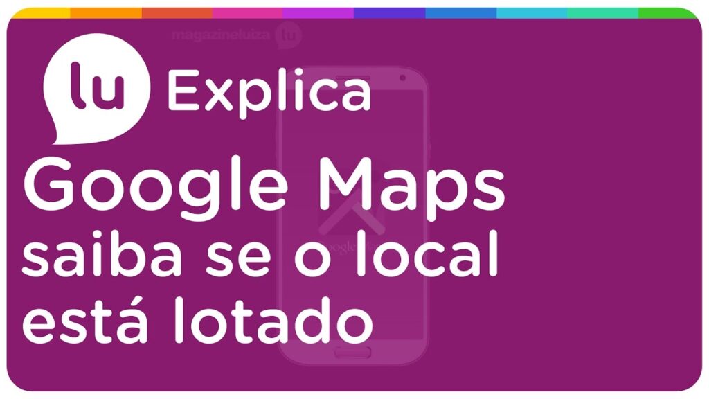 Como descobrir se um local esta lotado no google maps 1