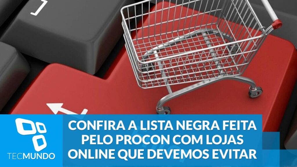 Como saber se uma loja online esta na lista do procon de sites para evitar 1