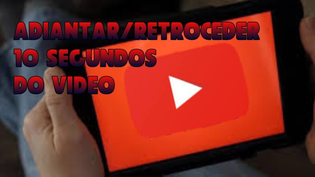 Como avancar ou retroceder um video em 10 segundos no youtube para android 1
