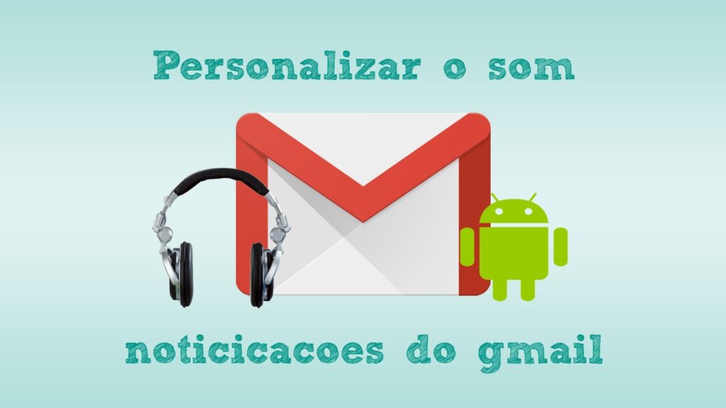 Como personalizar o som de notificacoes do gmail para android 1