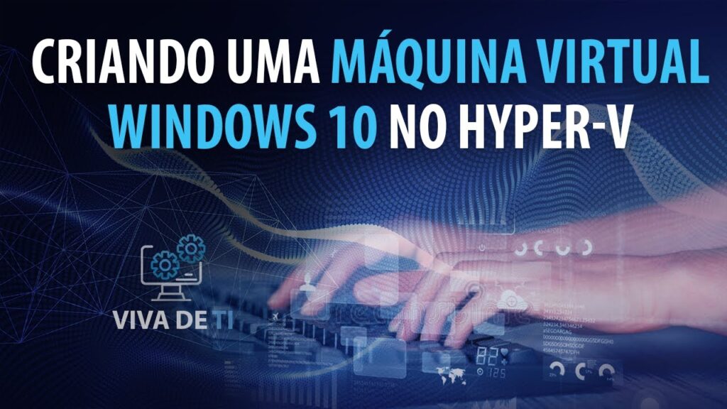 Como criar uma maquina virtual com o hyper v do windows 10 1