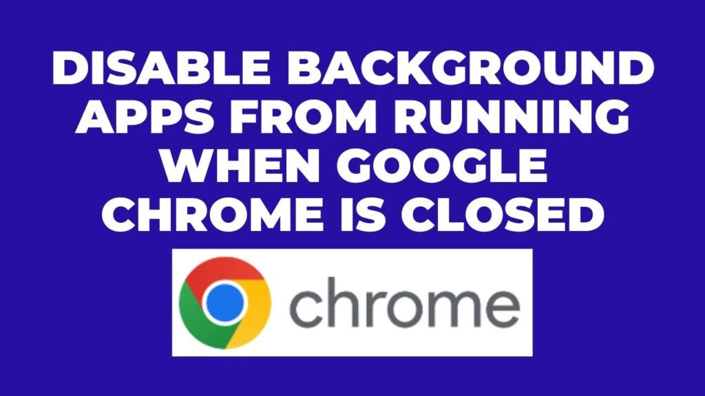 Como impedir o chrome de continuar rodando mesmo depois de fechado 1