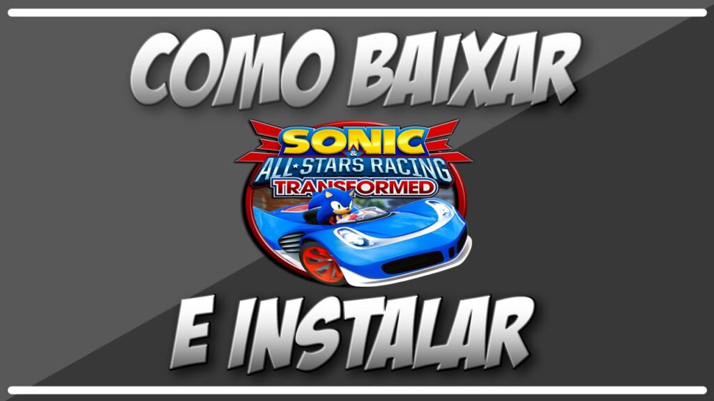 Como fazer o download de sonic and all stars racing transformed 1