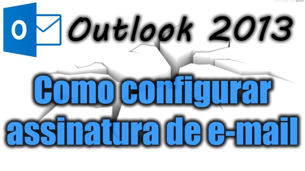 Como configurar assinatura de e mail do outlook 2013 1