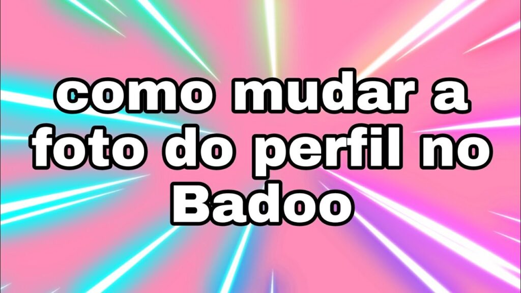 Como mudar foto de perfil do badoo 1